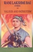 Rani Lakshmi Bai Symbol of Valour and Patriotism