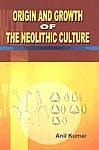 Origin and Growth of the Neolithic Culture A Study of the Neolithic Cultures of Belan Valleyand [i.e. Valley And] Middle Gangetic Plains