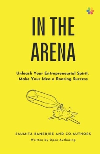 In the Arena Unleash Your Entrepreneurial Spirit, Make Your Idea a Roaring Success