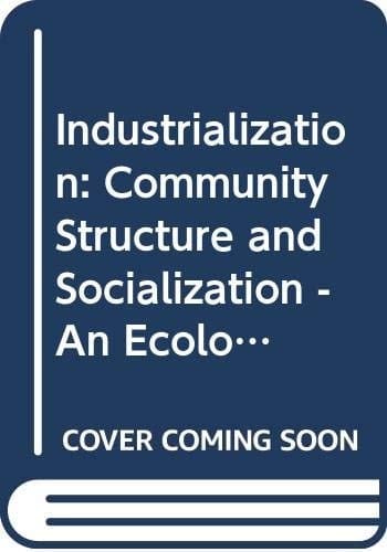 Industrialization, Community Structure and Socialism An Ecological Analysis of Norway, 1875-1924