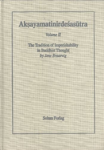 Aksayamatinirdesasutra Vol. II: Tradition of Imperishability in Buddhist Thought