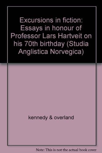 Excursions in Fiction Essays in Honour of Professor Lars Hartveit on His 70th Birthday