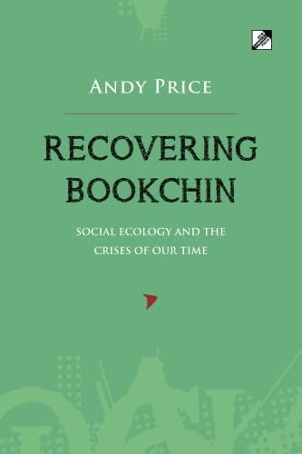 Recovering Bookchin — Social Ecology and the Crises of Our Time