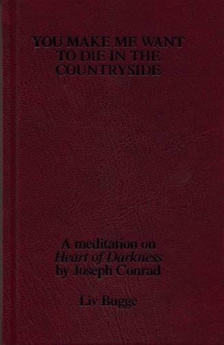 You make me want to die in the countryside : a mediation on "Heart of Darkness" by Joseph Conrad