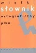 Wielki słownik ortograficzny PWN z zasadami pisowni i interpunkcji