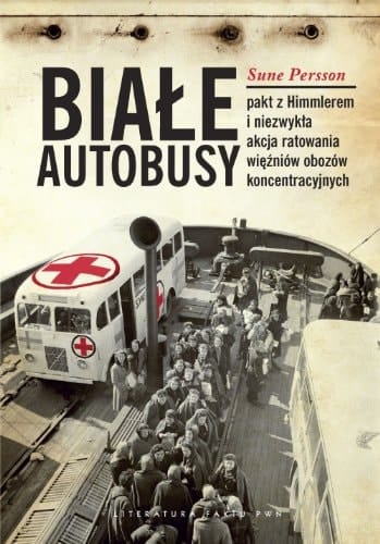 Białe autobusy pakt z Himmlerem i niezwykłą akcja ratowania więźniów obozów koncentracyjnych