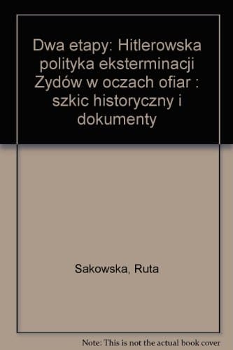 Dwa etapy: Hitlerowska polityka eksterminacji Żydów w oczach ofiar : szkic historyczny i dokumenty (Polish Edition)