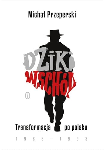 Dziki Wschód transformacja po polsku 1986-1993