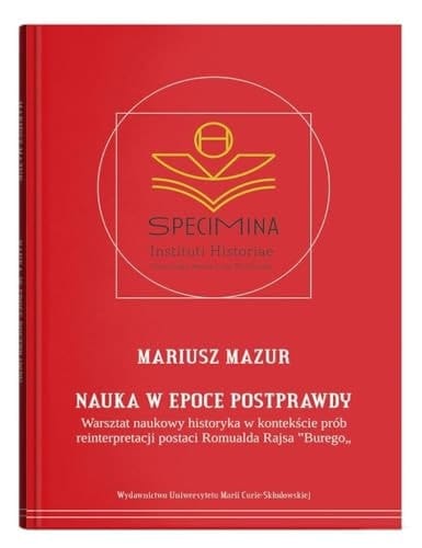 Nauka w epoce postprawdy - warsztat naukowy historyka w kontekście prób reinterpretacji postaci Romualda Rajsa "Burego"
