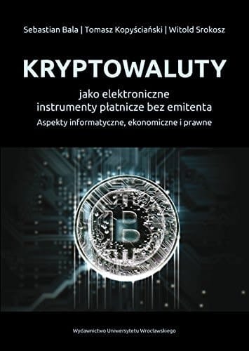 Kryptowaluty jako elektroniczne instrumenty płatnicze bez emitenta aspekty informatyczne, ekonomiczne i prawne