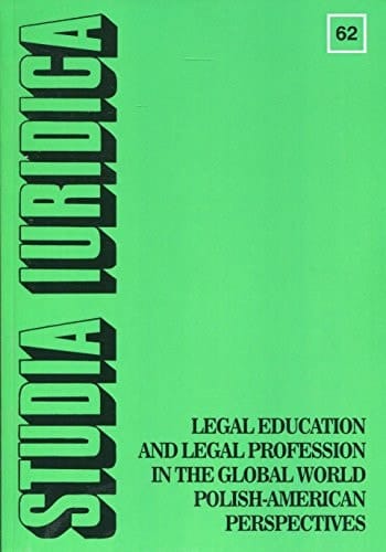 Legal Education and Legal Profession in the Global World Polish-American Perspectives : Materials from the Conference at the Faculty of Law and Administration at the University of Warsaw Commemorating the 15th Anniversary of the Center for American Law Studies, June 16, 2014