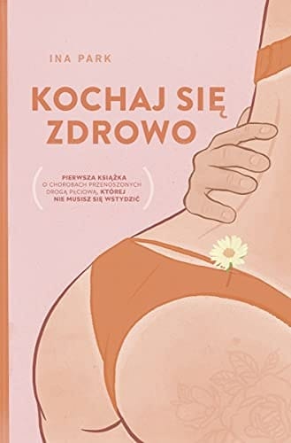 Kochaj się zdrowo pierwsza książka o chorobach przenoszonych droga płciową, której nie musisz się wstydzić