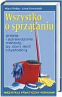 Wszystko o sprzątaniu proste i sprawdzone metody, by dom lśnił czystością : niezwykle praktyczny poradnik