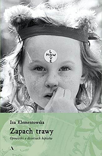 Zapach trawy opowieści o dzieciach hipisów