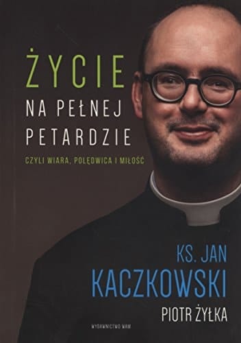 Życie na pełnej petardzie czyli Wiara, polędwica i miłość