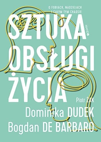 Sztuka obsługi życia o fobiach, nadziejach i całym tym chaosie