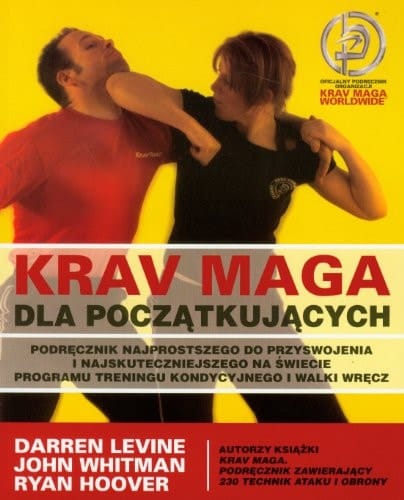 Krav maga dla początkujących podręcznik najprostszego do przyswojenia i najskuteczniejszego na świecie programu treningu kondycyjnego i walki wręcz