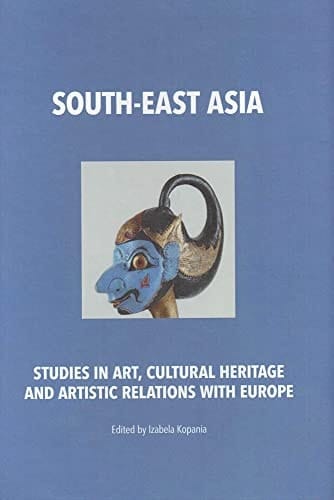 South-East Asia Studies in Art, Cultural Heritage and Artistic Relations with Europe