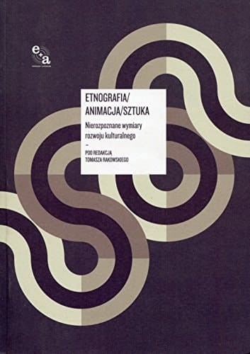 Etnografia/animacja/sztuka nierozpoznane wymiary rozwoju kulturalnego
