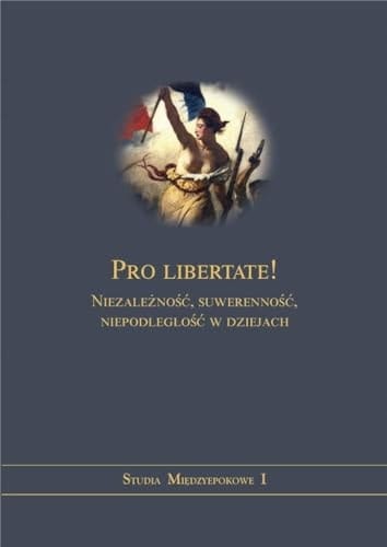 Pro libertate! niezależność, suwerenność, niepodległość w dziejach