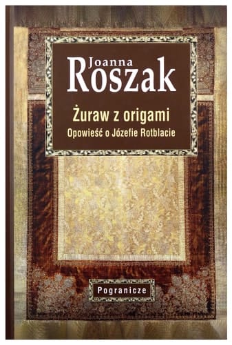 Żuraw z origami - opowieść o Józefie Rotblacie