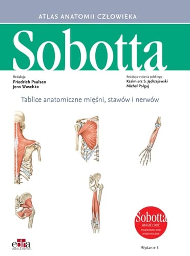 Atlas anatomii człowieka Tablice anatomiczne z wykazem mie̜śni, stawów i nerwów : angielskie mianownictwo anatomiczne / redakcja Friedrich Paulsen, Jens Waschke ; redakcja wydania polskiego Kazimierz S. Je̜drzejewski, Michał Polguj ; tłumaczenie z je̜zyka niemieckiego: prof. dr hab. n. med. Kazimierz S. Je̜drzejewski. ...