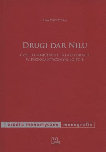 Drugi dar Nilu czyli O mnichach i klasztorach w późnoantycznym Egipcie