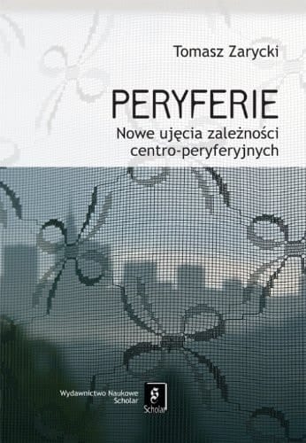 Peryferie nowe ujęcia zależności centro-peryferyjnych