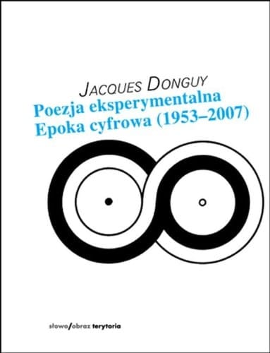Poezja eksperymentalna epoka cyfrowa : (1953-2007)
