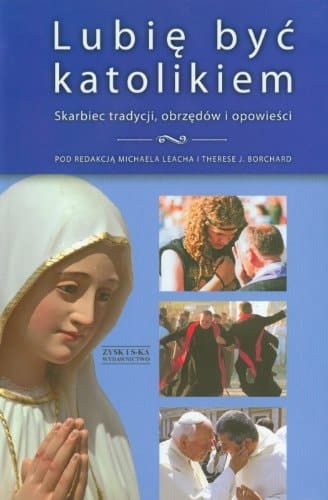 Lubię być katolikiem skarbiec tradycji, obrzędów i opowieści