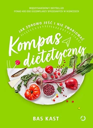 Kompas dietetyczny jak zdrowo jeść i nie zwariować