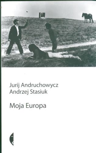 Moja Europa dwa eseje o Europie zwanej Środkową