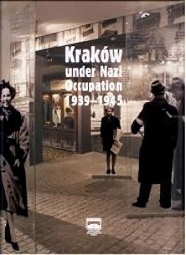 Kraków Under Nazi Occupation 1939-1945