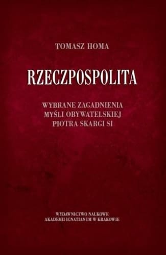 Rzeczpospolita wybrane zagadnienia myśli obywatelskiej Piotra Skargi SI