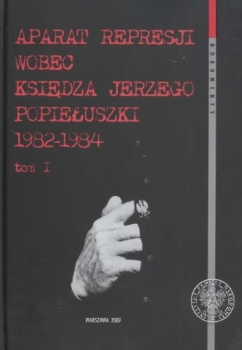 Aparat represji wobec księdza Jerzego Popiełuszki 1982-1984