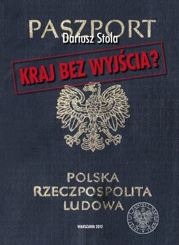Kraj bez wyjścia? migracje z Polski 1949-1989