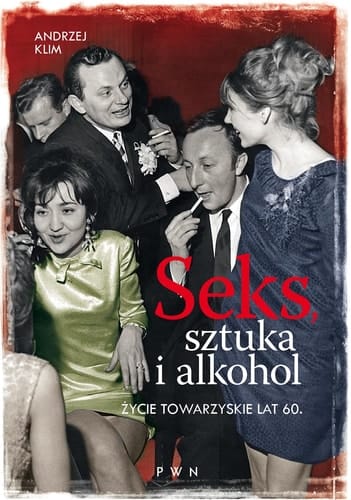 Seks, sztuka i alkohol życie towarzyskie lat 60