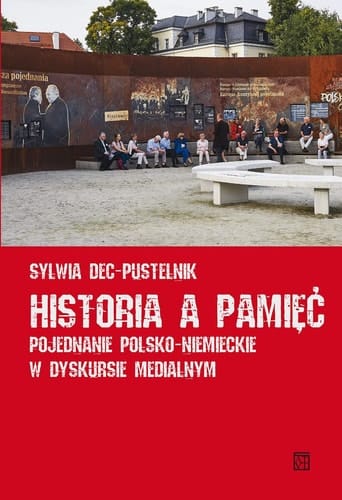 Historia a pamiec. Pojednanie polsko-niemieckie w dyskursie medialnym