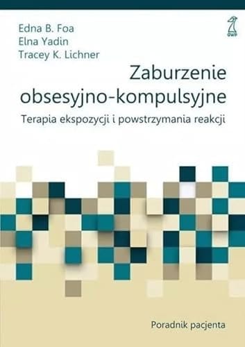 Zaburzenie obsesyjno-kompulsyjne terapia ekspozycji i powstrzymywania reakcji : poradnik pacjenta