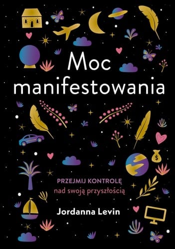 Moc manifestowania przejmij kontrolę nad swoją przyszłością