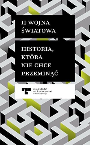 II wojna światowa historia, która nie chce przeminąć : dyskusje o polskim doświadczeniu w wieku XX i polityce pamięci