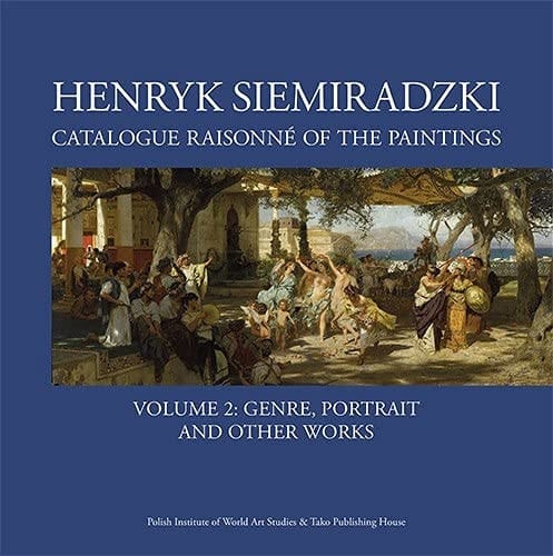 Henryk Siemiradzki Catalogue Raisonné of the Paintings. Genre, portrait and other works. Vol. 2B
