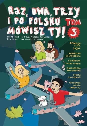 Raz, dwa, trzy i po polsku mówisz Ty! podręcznik do nauki języka polskiego dla dzieci i młodzieży z Ukrainy. (Poziom B1 - B1+)