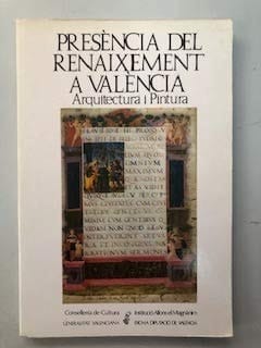 Presència del renaixement a València arquitectura i pintura : [exposición] : Claustre del Col.legi del Patriarca, Març-Abril, 1982