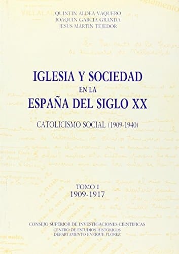 Iglesia y sociedad en la España del siglo XX. Catolicismo social (1909-1940). Tomo I (1909-1917). (Spanish Edition)