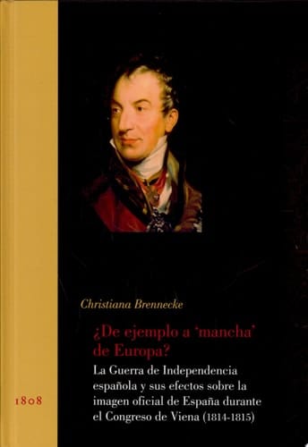 ¿De ejemplo a "mancha" de Europa? la Guerra de la Independencia española y sus efectos sobre la imagen oficial de España durante el Congreso de Viena (1814-1815)
