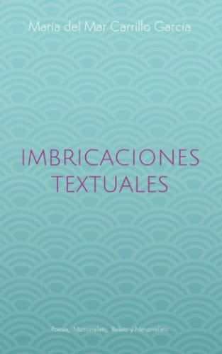Imbricaciones Textuales: Poesía, relato, microrrelato y nanorrelato (Spanish Edition)