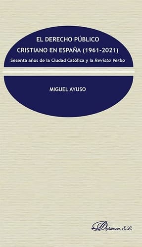 El derecho publico cristiano en Espana (1961-2021) sesenta anos de la ciudad catolica y la revista verbo