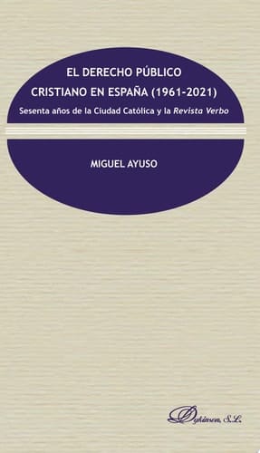 El derecho público cristiano en España (1961-2021). Sesenta años de la Ciudad Católica y la Revista Verbo