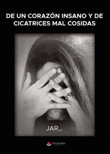 De un corazón insano y de cicatrices mal cosidas
